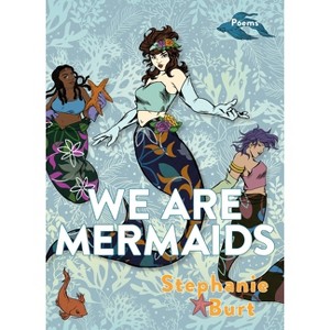 We Are Mermaids - by  Stephanie Burt (Paperback) - 1 of 1