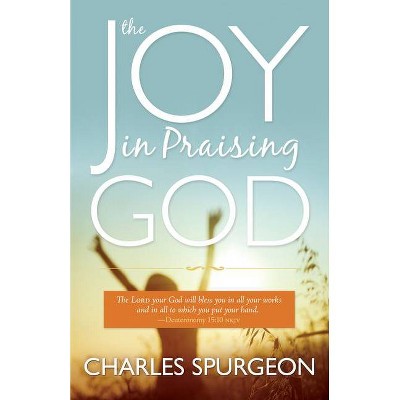 The Joy in Praising God - by  Charles H Spurgeon (Paperback)