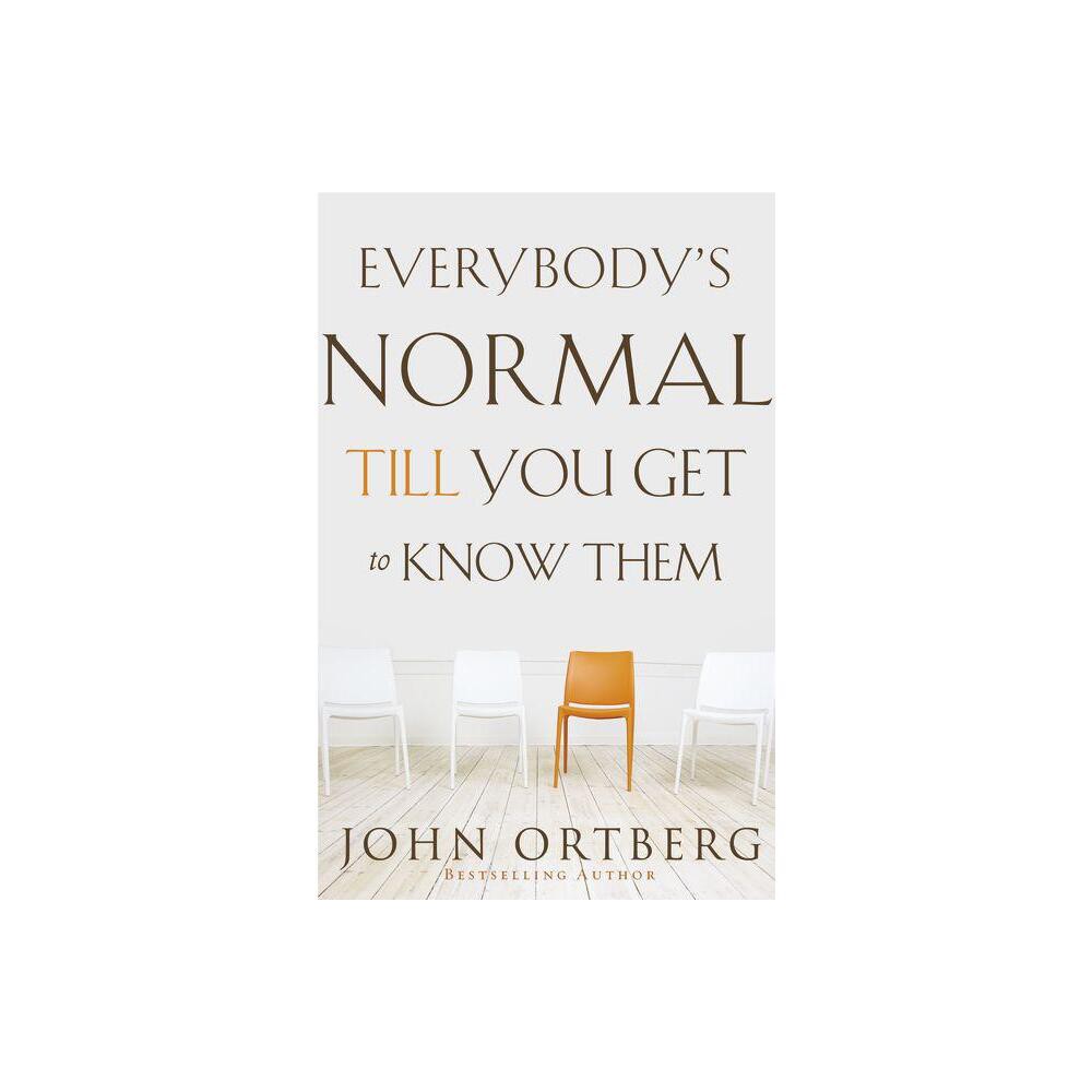 Everybodys Normal Till You Get to Know Them - by John Ortberg (Paperback)