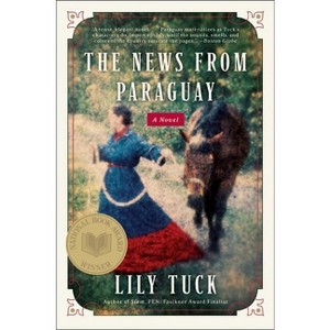 The News from Paraguay - by  Lily Tuck (Paperback) - 1 of 1