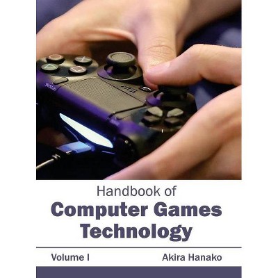 Handbook of Computer Games Technology: Volume I - by  Akira Hanako (Hardcover)