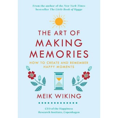 The Art of Making Memories - (Happiness Institute) by  Meik Wiking (Hardcover)