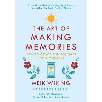 The Art of Making Memories - (Happiness Institute) by  Meik Wiking (Hardcover)