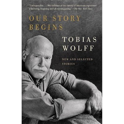 Our Story Begins - (Vintage Contemporaries) by  Tobias Wolff (Paperback)