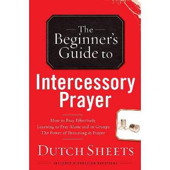 Beginner's Guide to Intercessory Prayer - by  Dutch Sheets (Paperback)