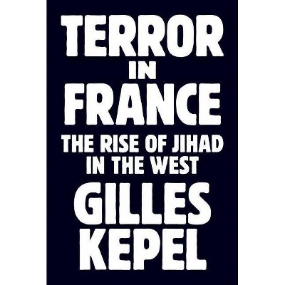 Terror in France - (Princeton Studies in Muslim Politics) by  Gilles Kepel (Hardcover)