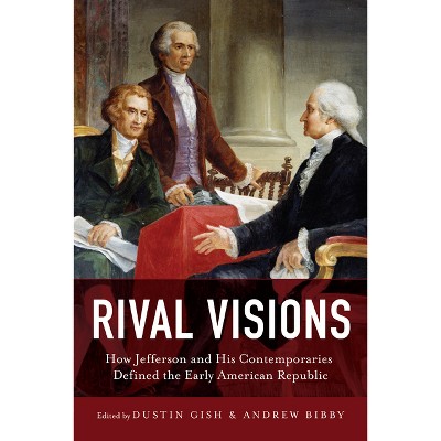 Rival Visions - (Jeffersonian America) by  Dustin Gish & Andrew Bibby (Hardcover)
