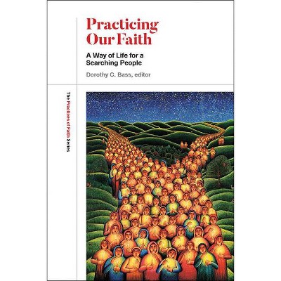 Practicing Our Faith - (Practices of Faith) by  Dorothy C Bass (Paperback)