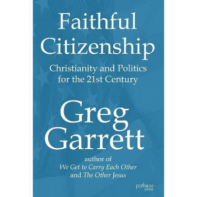 Faithful Citizenship - by  Greg Garrett (Paperback)