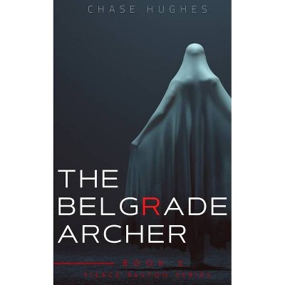 Belgrade Archer - by  Chase Hughes (Paperback)