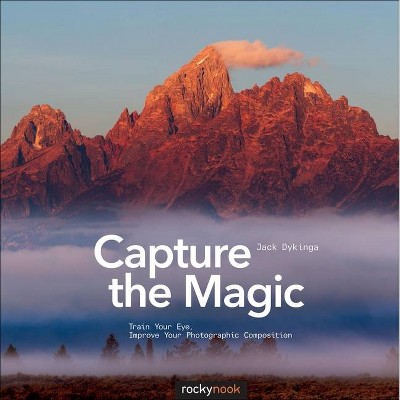 Capture the Magic - by  Jack Dykinga (Paperback)