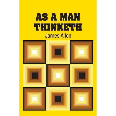 As A Man Thinketh - by  James Allen (Paperback)