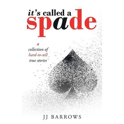 It's Called a Spade - by  Jj Barrows (Paperback)