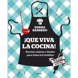 ¡Que Viva La Cocina! Recetas Caseras Y Fáciles Para Todos Los Bolsillos / Hooray for Cooking! Easy Homemade Recipes for All Budgets - (Paperback)