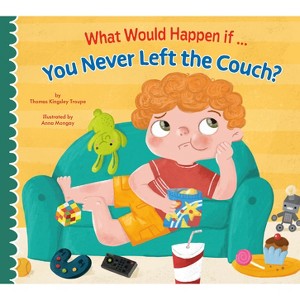 What Would Happen If You Never Left the Couch? - by  Thomas Kingsley Troupe (Paperback) - 1 of 1