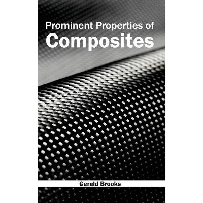 Prominent Properties of Composites - by  Gerald Brooks (Hardcover)