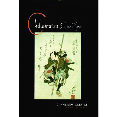 Chikamatsu - (Translations from the Asian Classics) Annotated by  C Andrew Gerstle & Chikamatsu (Hardcover)