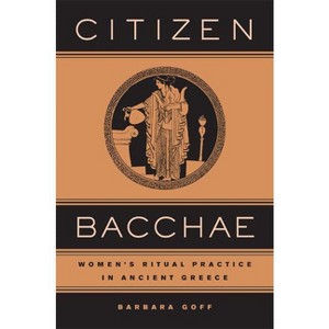 Citizen Bacchae - (Joan Palevsky Imprint in Classical Literature) by  Barbara Goff (Hardcover) - 1 of 1