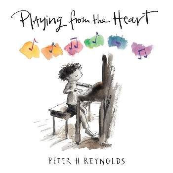 Playing from the Heart - by  Peter H Reynolds (Hardcover)