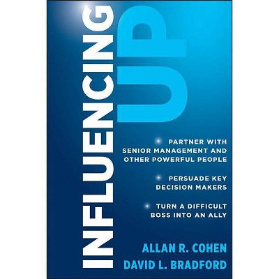 Influencing Up - by  David L Bradford & Allan R Cohen (Hardcover)