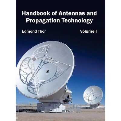 Handbook of Antennas and Propagation Technology: Volume I - by  Edmond Thor (Hardcover)