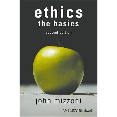 Ethics: The Basics, 2nd Edition - by  John Mizzoni (Paperback)