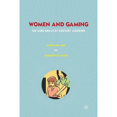 Women and Gaming - by  J Gee & Elisabeth R Hayes (Paperback)