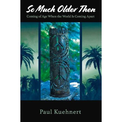 So Much Older Then. - by  Paul Kuehnert (Paperback)