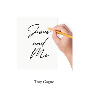 Jesus and Me - by  Troy Gagne (Paperback) - 1 of 1