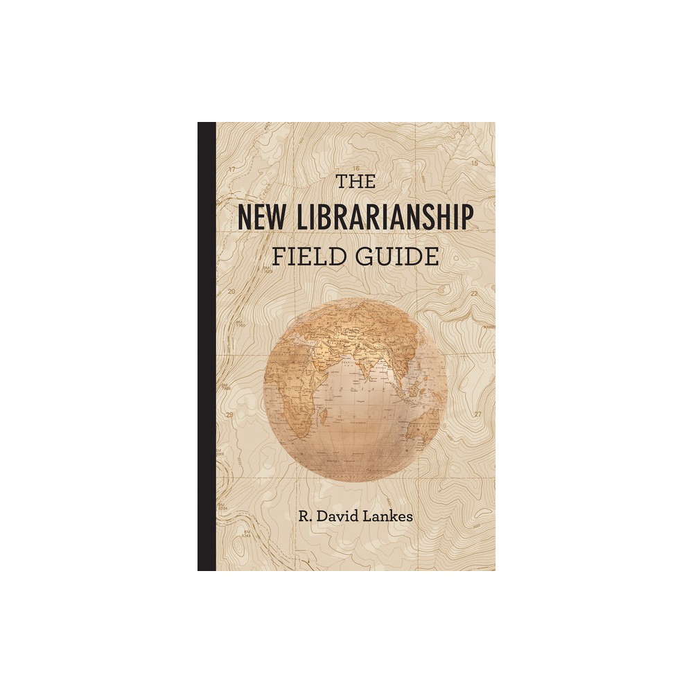 The New Librarianship Field Guide - by R David Lankes (Paperback)