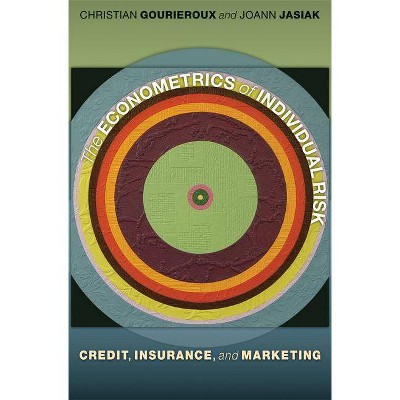 The Econometrics of Individual Risk - by  Christian Gourieroux & Joann Jasiak (Paperback)