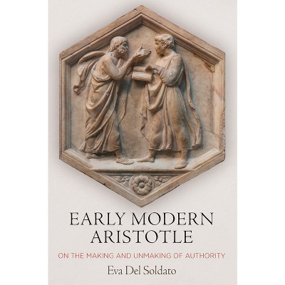 Early Modern Aristotle - by  Eva del Soldato (Hardcover)