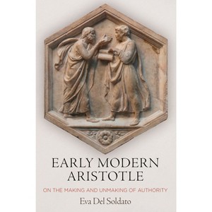 Early Modern Aristotle - by  Eva del Soldato (Hardcover) - 1 of 1