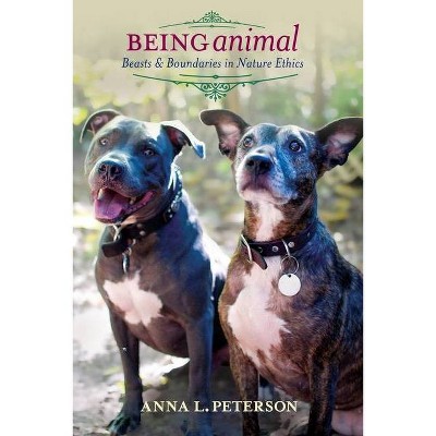 Being Animal - (Critical Perspectives on Animals: Theory, Culture, Science,) by  Anna Peterson (Paperback)