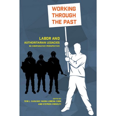 Working Through the Past - by  Teri L Caraway & Maria Lorena Cook & Stephen Crowley (Paperback)