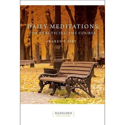 Daily Meditations for Practicing the Course - (Hazelden Meditations) by  Karen Casey (Paperback)