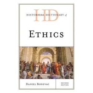 Historical Dictionary of Ethics - (Historical Dictionaries of Religions, Philosophies, and Move) 2nd Edition by  Daniel Bonevac (Hardcover) - 1 of 1