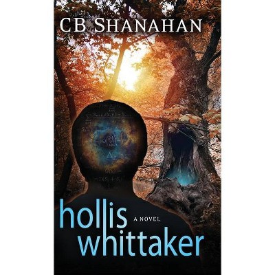 Hollis Whittaker - by  Cb Shanahan (Hardcover)