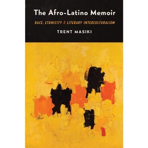 The Afro-Latino Memoir - by  Trent Masiki (Hardcover) - 1 of 1