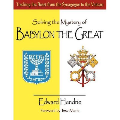 Solving the Mystery of BABYLON THE GREAT - by  Edward Hendrie (Paperback)