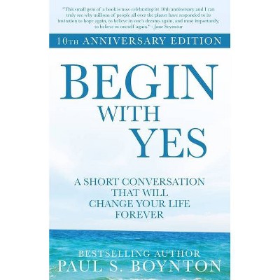 Begin with Yes - by  Paul S Boynton (Paperback)