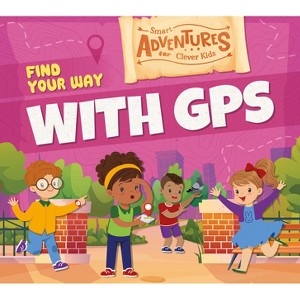 Find Your Way with GPS - by  Charis Mather (Paperback) - 1 of 1