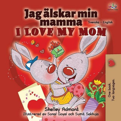 I Love My Mom (Swedish English Bilingual Book) - (Swedish English Bilingual Collection) 2nd Edition by  Shelley Admont & Kidkiddos Books (Paperback)