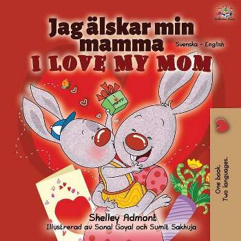 I Love My Mom (Swedish English Bilingual Book) - (Swedish English Bilingual Collection) 2nd Edition by  Shelley Admont & Kidkiddos Books (Paperback)