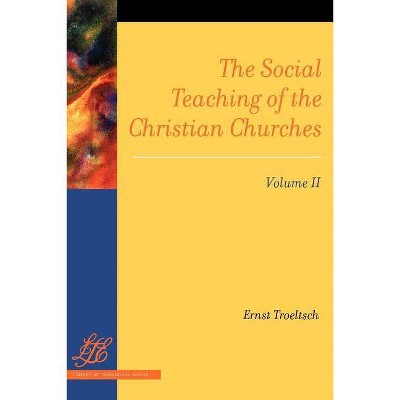 The Social Teaching of the Christian Churches Vol 2 - by  Ernst Troeltsch (Paperback)