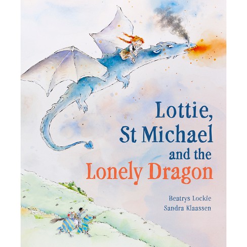 Lottie, St Michael and the Lonely Dragon - by  Beatrys Lockie (Hardcover) - image 1 of 1