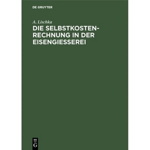 Die Selbstkostenrechnung in Der Eisengiesserei - by  A Lischka (Hardcover) - 1 of 1