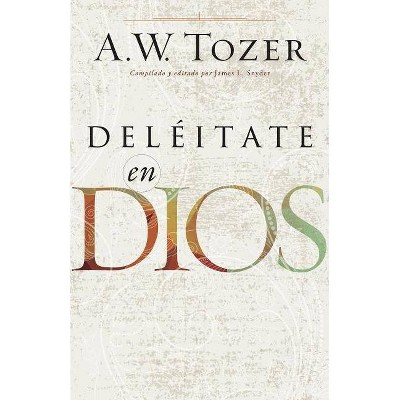 Deléitate En Dios - by  A W Tozer (Paperback)