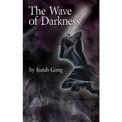 The Wave of Darkness - by  Isaiah Gong (Hardcover)