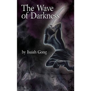 The Wave of Darkness - by  Isaiah Gong (Hardcover) - 1 of 1